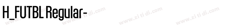 H_FUTBL Regular字体转换 H_FUTBL Regular字体转换